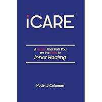 iCARE: A Guide That Puts You on the Path to Inner Healing iCARE: A Guide That Puts You on the Path to Inner Healing Paperback