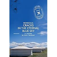Mongolia: Cracks in the Eternal Blue Sky: A Journey (1) (Life is Good, Potentially) Mongolia: Cracks in the Eternal Blue Sky: A Journey (1) (Life is Good, Potentially) Paperback Kindle