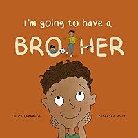 I'm Going to Have a Brother: a heartwarming, rhyming book about new siblings for children aged 2-6 years (I'm Going to Have a Sibling series) I'm Going to Have a Brother: a heartwarming, rhyming book about new siblings for children aged 2-6 years (I'm Going to Have a Sibling series) Paperback Kindle