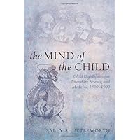 The Mind of the Child: Child Development in Literature, Science and Medicine, 1840-1900 The Mind of the Child: Child Development in Literature, Science and Medicine, 1840-1900 Kindle Hardcover Paperback