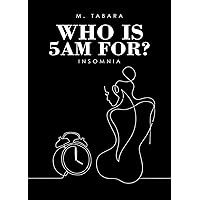 Who is 5am for?: Insomnia Who is 5am for?: Insomnia Paperback Kindle