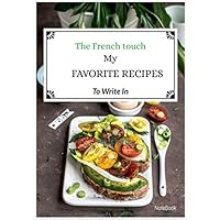 My Recipe Book FRENCH TOUCH To Write In: Make Your Own Cookbook - My Best Recipes And Blank Recipe Book Journal For Personalized Recipes - Blank ... Recipes size ( 7 x 10 ) in (French Edition)