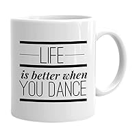 Dance Coffee Mug 11 oz, Life Is Better When You Dance Unique Dance Teacher Gifts Idea for Pole Dancers Ballroom Dancer Party Club Party People, White