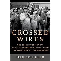 Crossed Wires: The Conflicted History of US Telecommunications, From The Post Office To The Internet Crossed Wires: The Conflicted History of US Telecommunications, From The Post Office To The Internet Hardcover Audible Audiobook Kindle Audio CD