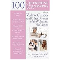 100 Questions & Answers About Vulvar Cancer and Other Diseases of the Vulva and Vagina (100 Questions and Answers About...) 100 Questions & Answers About Vulvar Cancer and Other Diseases of the Vulva and Vagina (100 Questions and Answers About...) Paperback Kindle