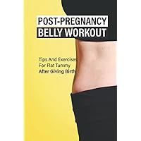Post-Pregnancy Belly Workout: Tips And Exercises For Flat Tummy After Giving Birth