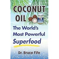 Coconut Oil: The World’s Most Powerful Superfood Coconut Oil: The World’s Most Powerful Superfood Paperback Kindle