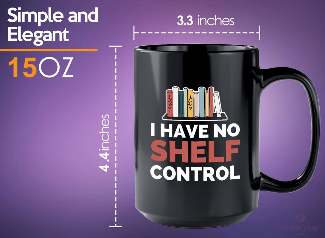 Book Lover Coffee Mug 15oz Black - I have no shelf control - Gift For Poets Bookish People Bibliophile Librarian Book Club Reader