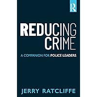 Reducing Crime: A Companion for Police Leaders Reducing Crime: A Companion for Police Leaders Paperback Audible Audiobook eTextbook Hardcover