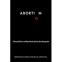 Abortion: History, Politics, and Reproductive Justice after Morgentaler Abortion: History, Politics, and Reproductive Justice after Morgentaler Kindle Hardcover Paperback