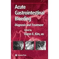 Acute Gastrointestinal Bleeding: Diagnosis and Treatment (Clinical Gastroenterology) Acute Gastrointestinal Bleeding: Diagnosis and Treatment (Clinical Gastroenterology) Kindle Hardcover Paperback