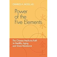 Power of the Five Elements: The Chinese Medicine Path to Healthy Aging and Stress Resistance Power of the Five Elements: The Chinese Medicine Path to Healthy Aging and Stress Resistance Paperback Audible Audiobook Kindle