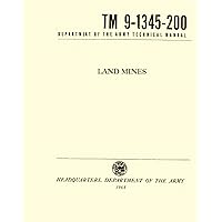 Land Mines (TM 9-1345-200) - Department of the Army Technical Manual: 1964 Land Mines (TM 9-1345-200) - Department of the Army Technical Manual: 1964 Kindle Paperback
