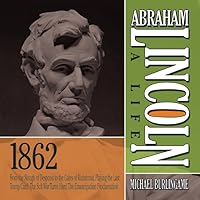 Abraham Lincoln: A Life 1862: From the Slough of Despond to the Gates of Richmond, Playing the Last Trump Card, The Soft War Turns Hard, The ... (The Abraham Lincoln: A Life Series) Abraham Lincoln: A Life 1862: From the Slough of Despond to the Gates of Richmond, Playing the Last Trump Card, The Soft War Turns Hard, The ... (The Abraham Lincoln: A Life Series) Audible Audiobook Audio CD