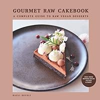 GOURMET RAW CAKEBOOK: A Complete Guide to Raw Vegan Desserts GOURMET RAW CAKEBOOK: A Complete Guide to Raw Vegan Desserts Paperback
