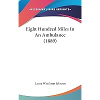 Eight Hundred Miles In An Ambulance (1889) Eight Hundred Miles In An Ambulance (1889) Hardcover Paperback