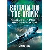 Britain on the Brink: The Cold War's Most Dangerous Weekend, 27–28 October 1962 Britain on the Brink: The Cold War's Most Dangerous Weekend, 27–28 October 1962 Kindle Hardcover