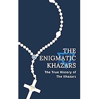 The Enigmatic Khazars : The True History Of The Khazars The Enigmatic Khazars : The True History Of The Khazars Paperback Kindle