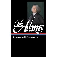 John Adams: Revolutionary Writings, 1755-1775 (Library of America, No. 213) John Adams: Revolutionary Writings, 1755-1775 (Library of America, No. 213) Hardcover