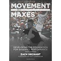 Movement Over Maxes: Developing The Foundation for Baseball Performance Movement Over Maxes: Developing The Foundation for Baseball Performance Paperback