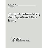 Screening for Human Immunodeficiency Virus in Pregnant Women: Evidence Synthesis: Evidence Synthesis Number 39