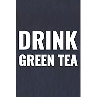 Drink Green Tea: Daily Success, Motivation and Everyday Inspiration For Your Best Year Ever, 365 days to more Happiness Motivational Year Long Journal / Daily Notebook / Diary