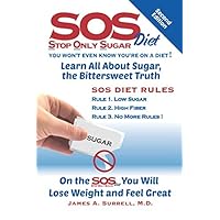 SOS (Stop Only Sugar) Diet, 2nd Edition: Learn All About Sugar, the Bittersweet Truth SOS (Stop Only Sugar) Diet, 2nd Edition: Learn All About Sugar, the Bittersweet Truth Paperback Kindle