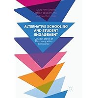 Alternative Schooling and Student Engagement: Canadian Stories of Democracy within Bureaucracy Alternative Schooling and Student Engagement: Canadian Stories of Democracy within Bureaucracy Paperback Kindle Hardcover