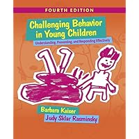 Challenging Behavior in Young Children: Understanding, Preventing and Responding Effectively Challenging Behavior in Young Children: Understanding, Preventing and Responding Effectively Paperback Kindle