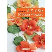 A-Z of Silk Ribbon Flowers A-Z of Silk Ribbon Flowers Hardcover Paperback
