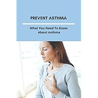 Prevent Asthma: What You Need To Know About Asthma: 25 Home Remedies For Asthma