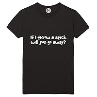 If I Throw A Stick Will You Go Away Printed T-Shirt