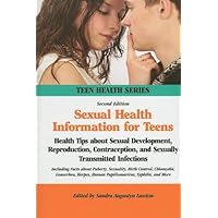 Sexual Health Information for Teens: Health Tips About Sexual Development, Reproduction, Contraception, and Sexually Transmitted Infections; ... Syphilis, and More (Teen Health Series) Sexual Health Information for Teens: Health Tips About Sexual Development, Reproduction, Contraception, and Sexually Transmitted Infections; ... Syphilis, and More (Teen Health Series) Hardcover