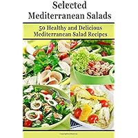 Selected Mediterranean Salads: 50 Healthy and Delicious Mediterranean Salad Recipes (Mediterranean Diet, Mediterranean Recipes, European Food, Low Cholesterol) Selected Mediterranean Salads: 50 Healthy and Delicious Mediterranean Salad Recipes (Mediterranean Diet, Mediterranean Recipes, European Food, Low Cholesterol) Paperback Kindle