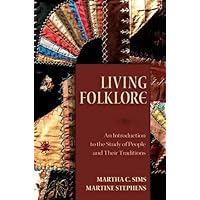 Living Folklore: Introduction to the Study of People and their Traditions Living Folklore: Introduction to the Study of People and their Traditions eTextbook Hardcover