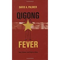 Qigong Fever: Body, Science, and Utopia in China Qigong Fever: Body, Science, and Utopia in China Hardcover Kindle