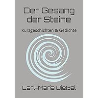 Der Gesang der Steine: Kurzgeschichten & Gedichte (German Edition) Der Gesang der Steine: Kurzgeschichten & Gedichte (German Edition) Kindle Hardcover Paperback