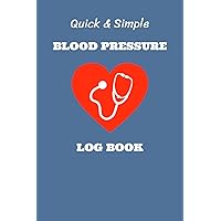 Quick & Simple Blood Pressure Log Book: Easily track and monitor your blood pressure with daily recordings of your BP and heart rate (pulse). Part of the solution to lowering your high blood pressure.