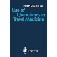 Use of Quinolones in Travel Medicine: Second Conference on International Travel Medicine Proceedings of the Ciprofloxacin Satellite Symposium “Use of Quinolones in Travel Medicine” Use of Quinolones in Travel Medicine: Second Conference on International Travel Medicine Proceedings of the Ciprofloxacin Satellite Symposium “Use of Quinolones in Travel Medicine” Kindle Paperback
