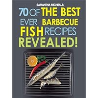 Barbecue Recipes: 70 Of The Best Ever Barbecue Fish Recipes...Revealed! (70 Of The Best Ever Recipes...Revealed!) Barbecue Recipes: 70 Of The Best Ever Barbecue Fish Recipes...Revealed! (70 Of The Best Ever Recipes...Revealed!) Kindle Paperback