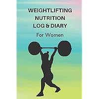 Weightlifting Nutrition Log & Diary For Women: Daily Workout Journal / Notebook / Planner For Weightlifter And Coach ( Diet, Weight, Strength, Training Routine Tracker ) (Sport Journal)