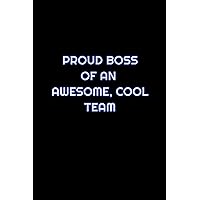 Proud Boss Of An Awesome, Cool Team: Lined Blank Notebook Journal With Funny Saying On Cover, Great Gifts For Coworkers, Employees, And Staff Members, Employee Appreciation Proud Boss Of An Awesome, Cool Team: Lined Blank Notebook Journal With Funny Saying On Cover, Great Gifts For Coworkers, Employees, And Staff Members, Employee Appreciation Paperback