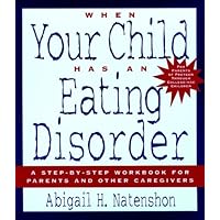 When Your Child Has an Eating Disorder: A Step-by-Step Workbook for Parents and Other Caregivers When Your Child Has an Eating Disorder: A Step-by-Step Workbook for Parents and Other Caregivers Kindle Paperback