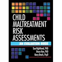 Child Maltreatment Risk Assessments: An Evaluation Guide Child Maltreatment Risk Assessments: An Evaluation Guide Kindle Hardcover Paperback