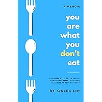 You Are What You Don't Eat- A Memoir: The Often Overlooked Social and Emotional Effects of Food Allergies as Told by a Teen You Are What You Don't Eat- A Memoir: The Often Overlooked Social and Emotional Effects of Food Allergies as Told by a Teen Paperback Kindle