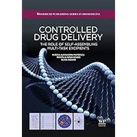 Controlled Drug Delivery: The Role of Self-Assembling Multi-Task Excipients (Woodhead Publishing Series in Biomedicine Book 74) Controlled Drug Delivery: The Role of Self-Assembling Multi-Task Excipients (Woodhead Publishing Series in Biomedicine Book 74) Kindle Hardcover