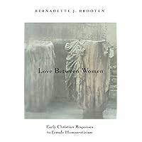 Love Between Women: Early Christian Responses to Female Homoeroticism (The Chicago Series on Sexuality, History, and Society) Love Between Women: Early Christian Responses to Female Homoeroticism (The Chicago Series on Sexuality, History, and Society) Paperback Kindle Hardcover