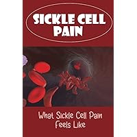 Sickle Cell Pain: What Sickle Cell Pain Feels Like