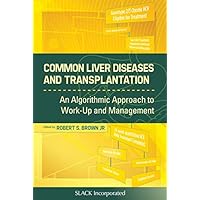 Common Liver Diseases and Transplantation: An Algorithmic Approach to Work Up and Management Common Liver Diseases and Transplantation: An Algorithmic Approach to Work Up and Management eTextbook Paperback
