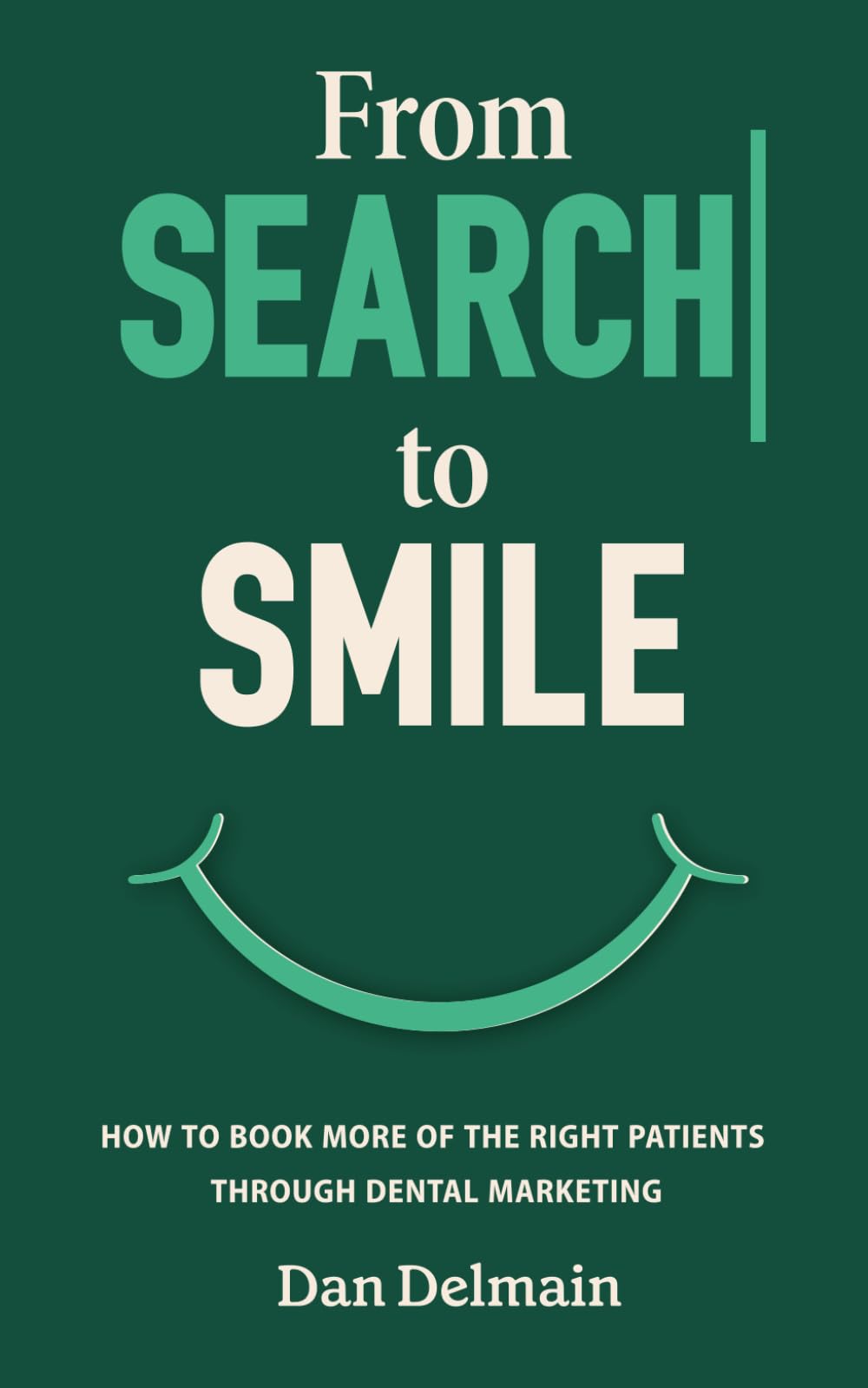 From Search to Smile: How to Book More of the Right Patients Through Dental Marketing